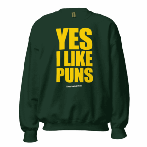 YES I LIKE PUNS Jumper Unisex Full FOREST GREEN