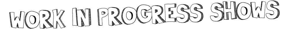 Work-in-progress shows